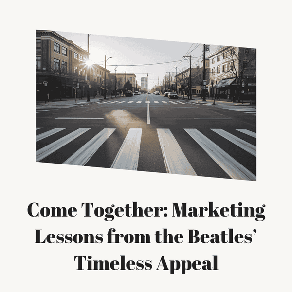 Come Together: Marketing Lessons from the Beatles’ Timeless Appeal