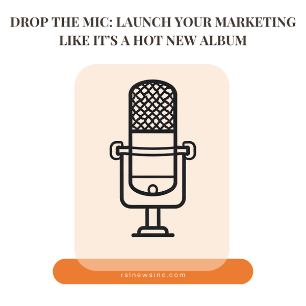 Drop the Mic: Launch Your Marketing Like It’s a Hot New Album