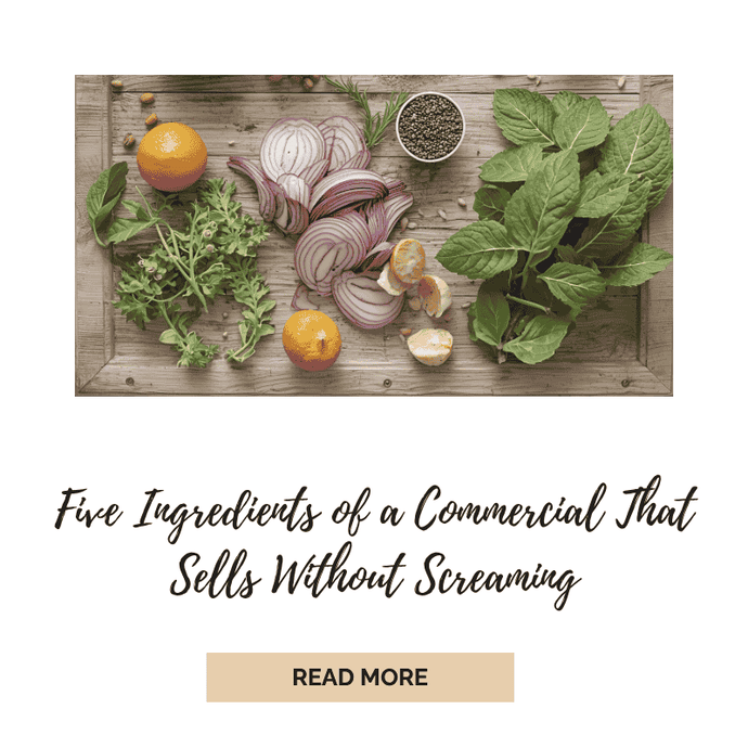 Five Ingredients of a Commercial That Sells Without Screaming