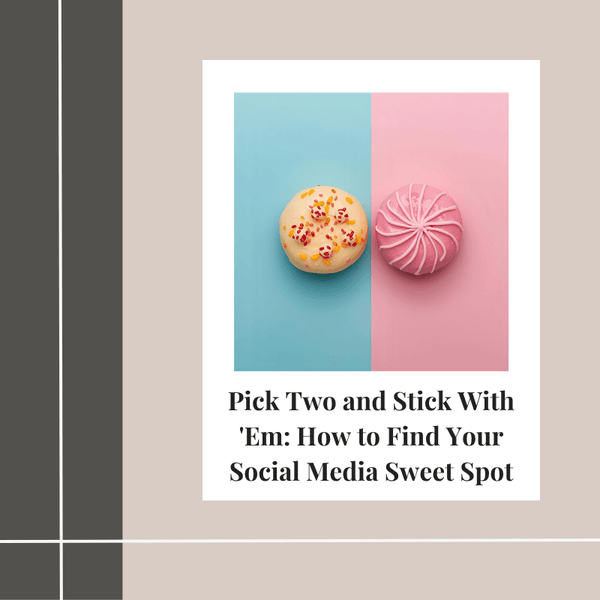 Pick Two and Stick With 'Em: How to Find Your Social Media Sweet Spot